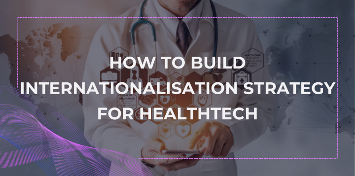 How to Build Internationalisation Strategy for HealthTech