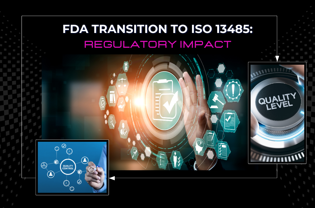 FDA Transition to ISO 13485: Regulatory Impact
