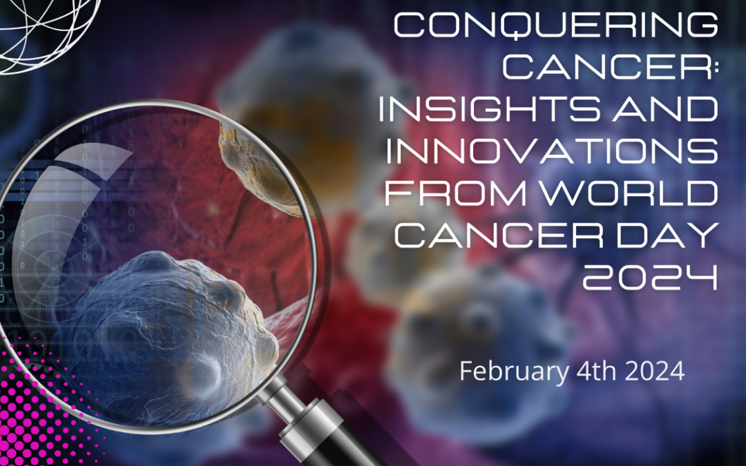 Conquering Cancer: Insights and Innovations from World Cancer Day 2024